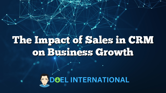 The Impact of Sales in CRM on Business Growth