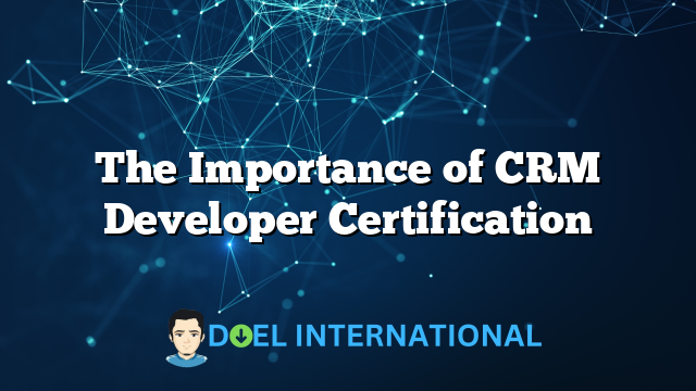 The Importance of CRM Developer Certification