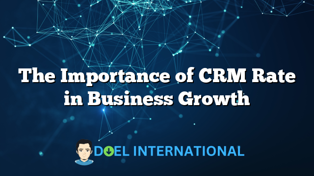 The Importance of CRM Rate in Business Growth