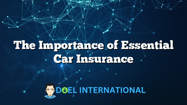 The Importance of Essential Car Insurance