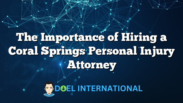 The Importance of Hiring a Coral Springs Personal Injury Attorney