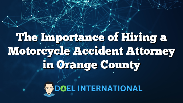 The Importance of Hiring a Motorcycle Accident Attorney in Orange County