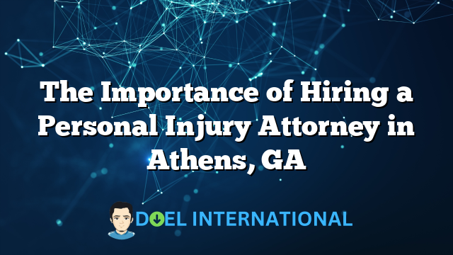 The Importance of Hiring a Personal Injury Attorney in Athens, GA