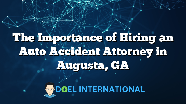 The Importance of Hiring an Auto Accident Attorney in Augusta, GA