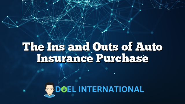 The Ins and Outs of Auto Insurance Purchase