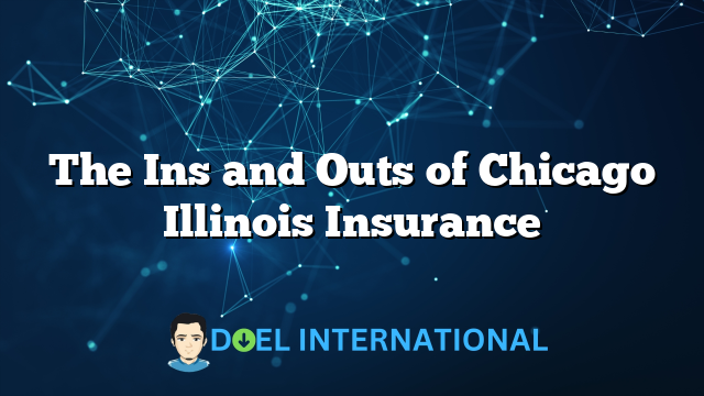 The Ins and Outs of Chicago Illinois Insurance