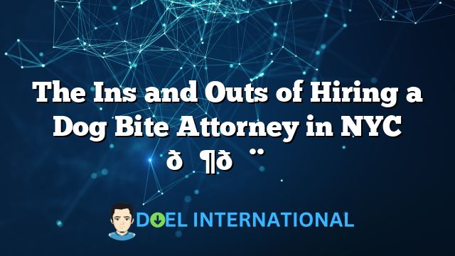 The Ins and Outs of Hiring a Dog Bite Attorney in NYC 🐶👨‍⚖️