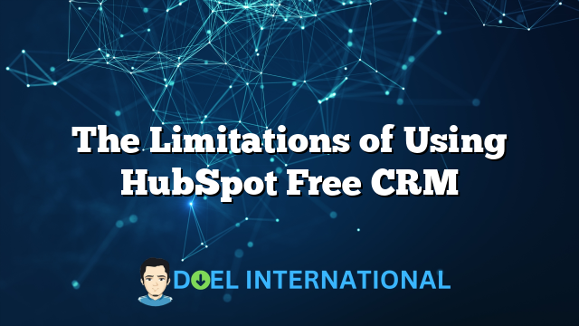 The Limitations of Using HubSpot Free CRM