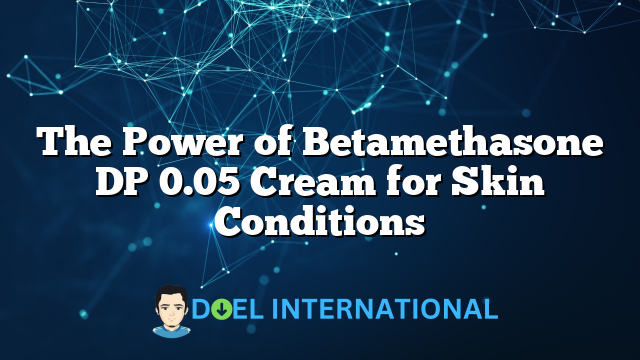 The Power of Betamethasone DP 0.05 Cream for Skin Conditions