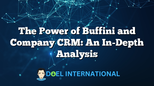 The Power of Buffini and Company CRM: An In-Depth Analysis