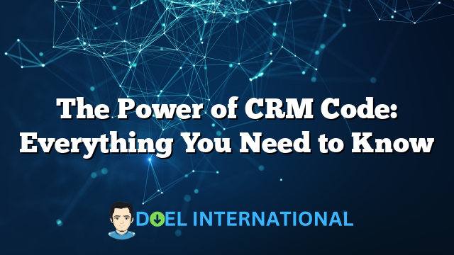 The Power of CRM Code: Everything You Need to Know