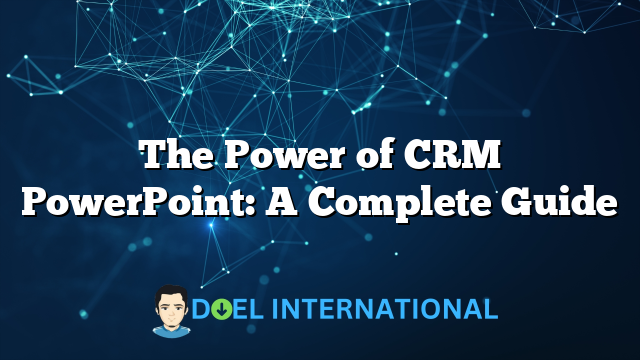 The Power of CRM PowerPoint: A Complete Guide