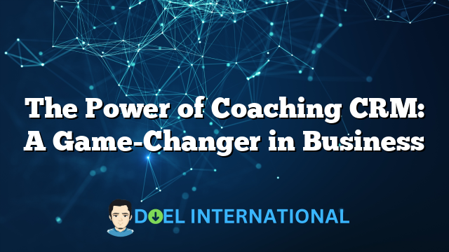 The Power of Coaching CRM: A Game-Changer in Business