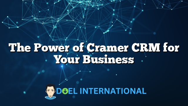 The Power of Cramer CRM for Your Business