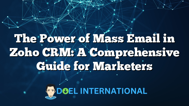 The Power of Mass Email in Zoho CRM: A Comprehensive Guide for Marketers