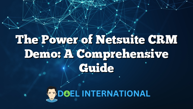 The Power of Netsuite CRM Demo: A Comprehensive Guide