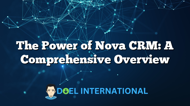 The Power of Nova CRM: A Comprehensive Overview