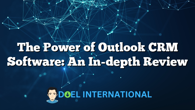 The Power of Outlook CRM Software: An In-depth Review