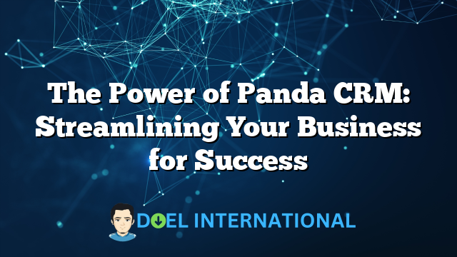 The Power of Panda CRM: Streamlining Your Business for Success