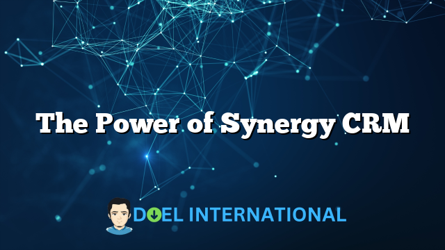 The Power of Synergy CRM