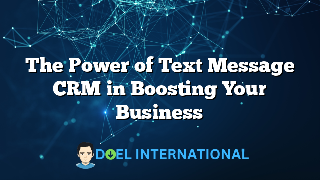 The Power of Text Message CRM in Boosting Your Business