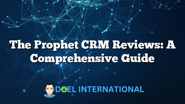 The Prophet CRM Reviews: A Comprehensive Guide