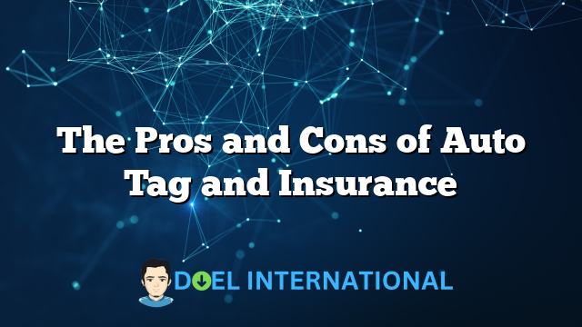 The Pros and Cons of Auto Tag and Insurance