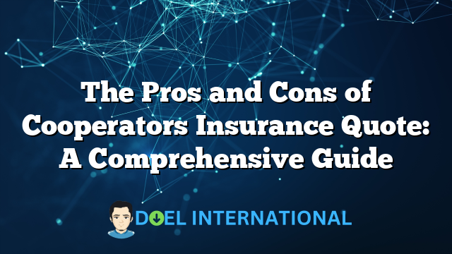 The Pros and Cons of Cooperators Insurance Quote: A Comprehensive Guide