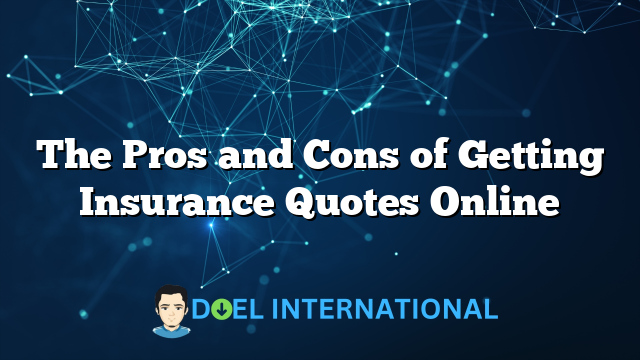 The Pros and Cons of Getting Insurance Quotes Online