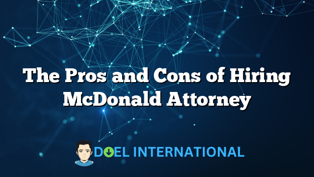 The Pros and Cons of Hiring McDonald Attorney