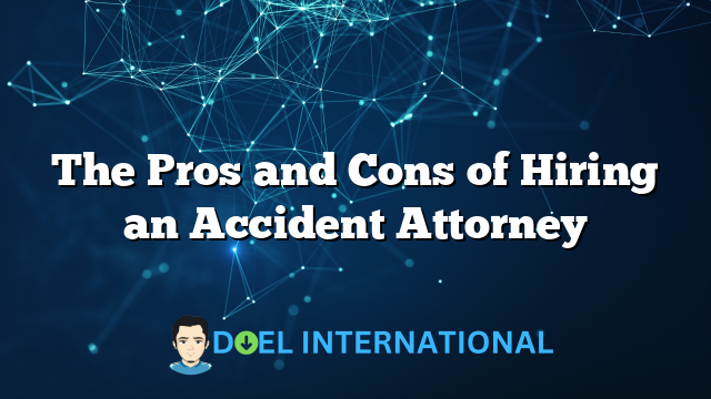 The Pros and Cons of Hiring an Accident Attorney