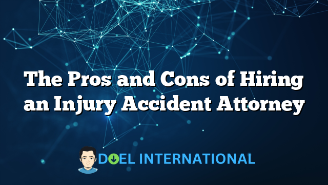 The Pros and Cons of Hiring an Injury Accident Attorney