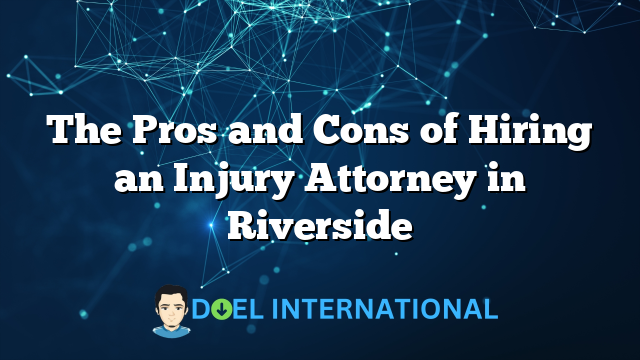 The Pros and Cons of Hiring an Injury Attorney in Riverside