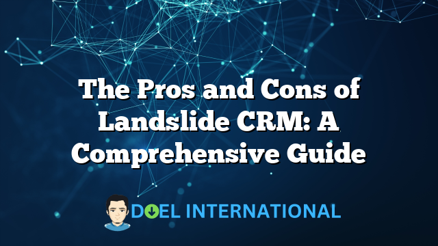 The Pros and Cons of Landslide CRM: A Comprehensive Guide