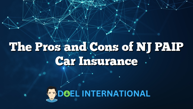 The Pros and Cons of NJ PAIP Car Insurance