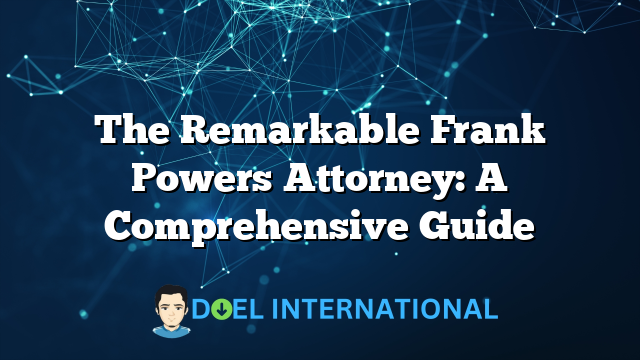 The Remarkable Frank Powers Attorney: A Comprehensive Guide