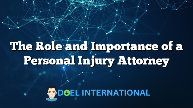 The Role and Importance of a Personal Injury Attorney