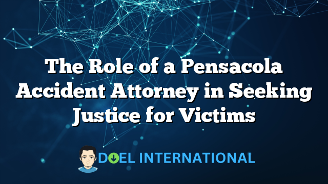 The Role of a Pensacola Accident Attorney in Seeking Justice for Victims