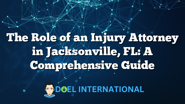 The Role of an Injury Attorney in Jacksonville, FL: A Comprehensive Guide