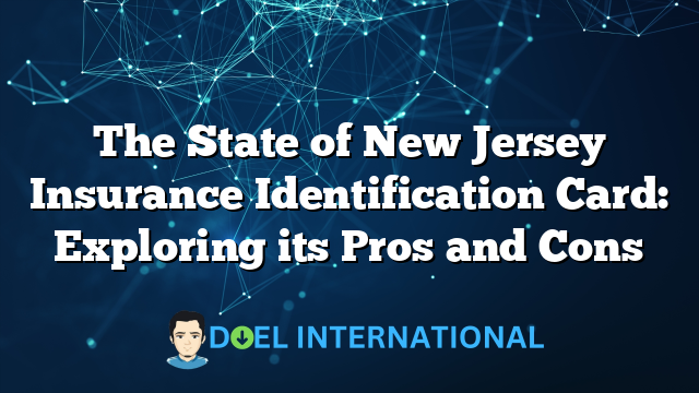 The State of New Jersey Insurance Identification Card: Exploring its Pros and Cons