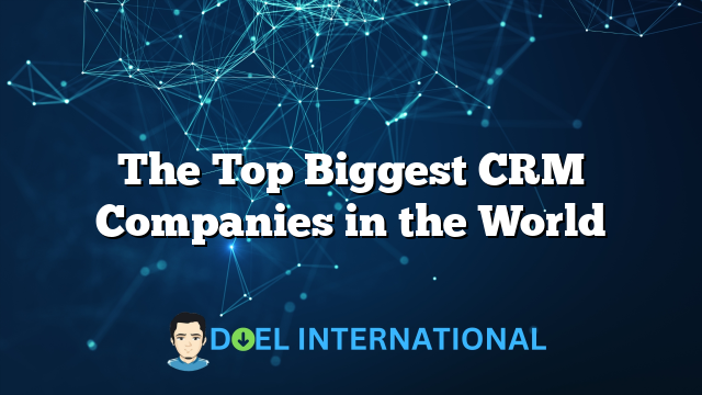 The Top Biggest CRM Companies in the World