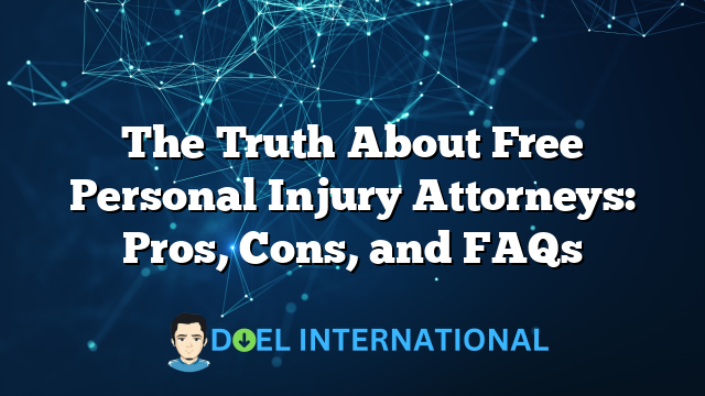 The Truth About Free Personal Injury Attorneys: Pros, Cons, and FAQs