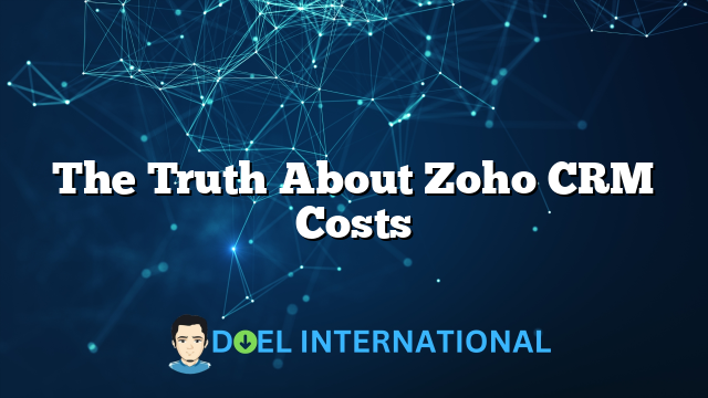 The Truth About Zoho CRM Costs