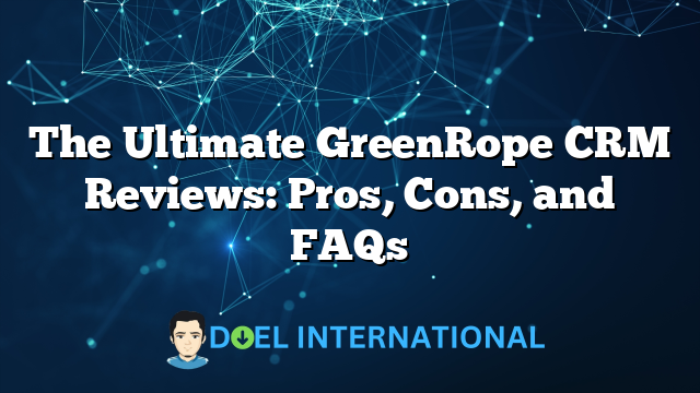 The Ultimate GreenRope CRM Reviews: Pros, Cons, and FAQs