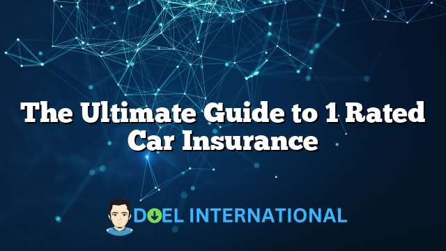 The Ultimate Guide to 1 Rated Car Insurance