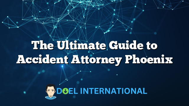 The Ultimate Guide to Accident Attorney Phoenix