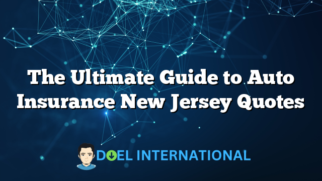 The Ultimate Guide to Auto Insurance New Jersey Quotes