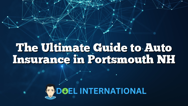 The Ultimate Guide to Auto Insurance in Portsmouth NH