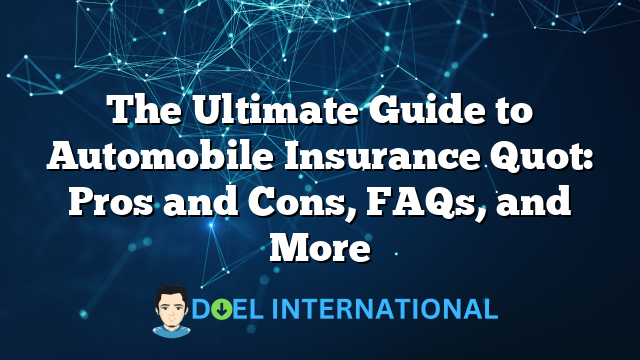 The Ultimate Guide to Automobile Insurance Quot: Pros and Cons, FAQs, and More