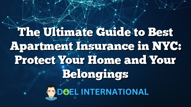 The Ultimate Guide to Best Apartment Insurance in NYC: Protect Your Home and Your Belongings